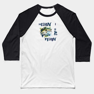 Wishin' I was Fishin' Baseball T-Shirt